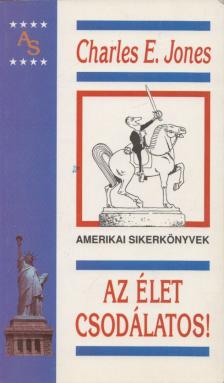 Charles E. Jones - Az élet csodálatos! [antikvár]