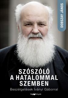 Dobszay János - Szószóló a hatalommal szemben