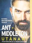 Ant Middleton - Utánam! [antikvár]