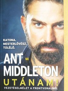 Ant Middleton - Utánam! [antikvár]