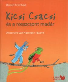 Rindert Kromhout ,  Annemarie van Haeringen - Kicsi Csacsi és a rosszcsont madár [antikvár]