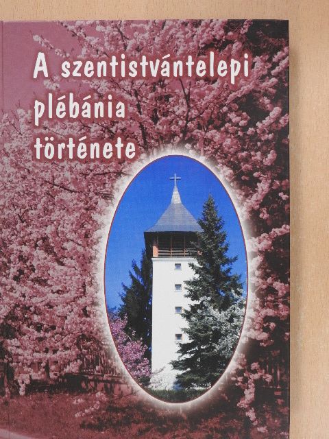 Gránásyné Pázmándi Katalin - A szentistvántelepi plébánia története [antikvár]