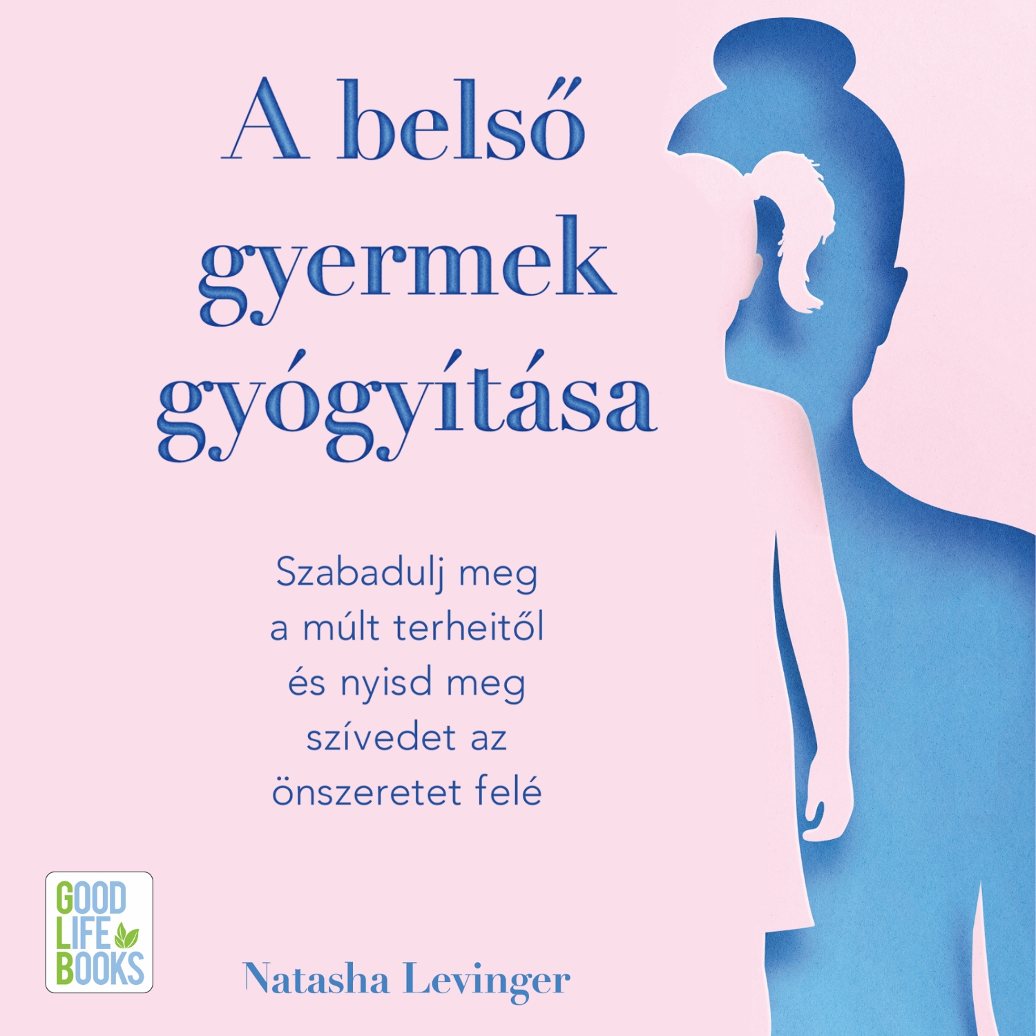 Natasha Levinger - A belső gyermek gyógyítása [eHangoskönyv]