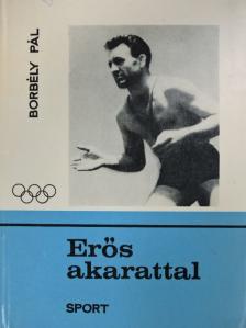 Borbély Pál - Erős akarattal [antikvár]