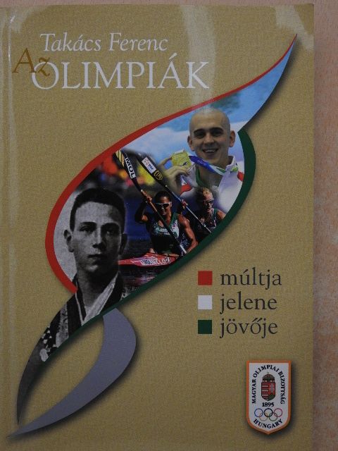 Prof. Dr. Takács Ferenc - Az Olimpiák múltja, jelene, jövője [antikvár]