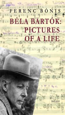 Bónis Ferenc, fordító: Szöllősy Judy - Béla Bartók: Pictures of a life