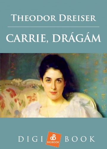 Theodor Dreiser - Carrie, drágám [eKönyv: epub, mobi]