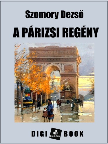 SZOMORY DEZSŐ - A párizsi regény [eKönyv: epub, mobi]