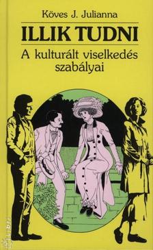 Köves J. Julianna - Illik tudni.  A kulturált viselkedés szabályai
