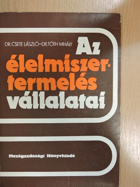 Dr. Csete László - Az élelmiszer-termelés vállalatai [antikvár]