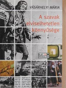 Vásárhelyi Mária - A szavak elviselhetetlen könnyűsége [antikvár]