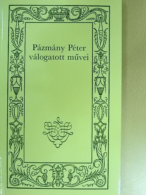 Pázmány Péter - Pázmány Péter válogatott művei [antikvár]