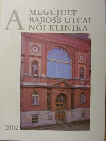 Dr. Papp Zoltán - A megújult Baross utcai Női Klinika [antikvár]
