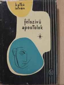 Katkó István - Félszívű apostolok [antikvár]