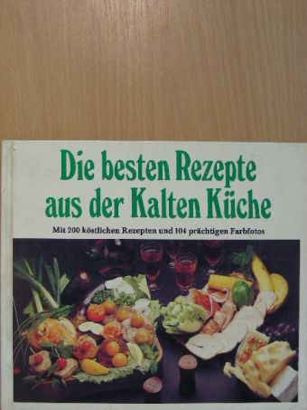 Die besten Rezepte aus der Kalten Küche [antikvár]