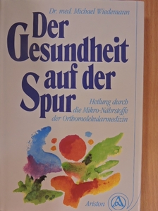 Dr. Michael Wiedemann - Der Gesundheit auf der Spur [antikvár]