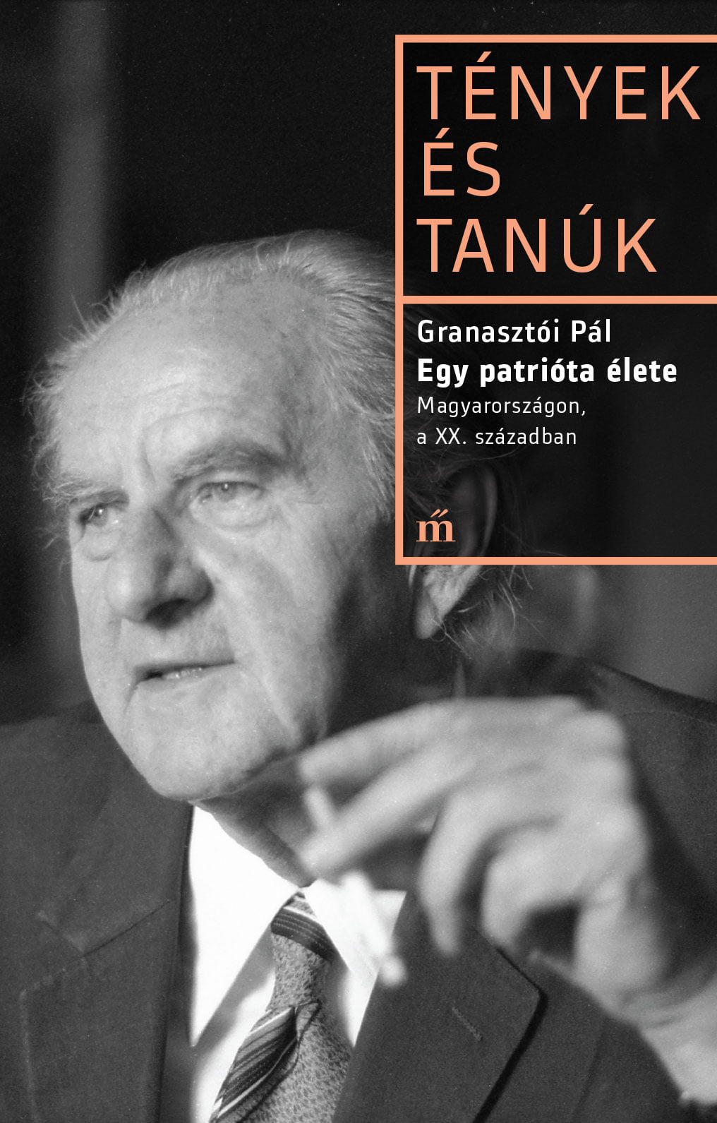 Granasztói Pál - Egy patrióta élete.  Magyarországon, a XX. században
