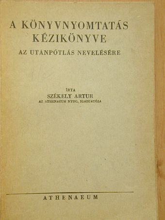 Székely Artur - A könyvnyomtatás kézikönyve [antikvár]