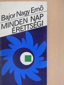 Bajor Nagy Ernő - Minden nap érettségi [antikvár]