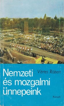 Vértes Róbert - Nemzeti és mozgalmi ünnepeink [antikvár]