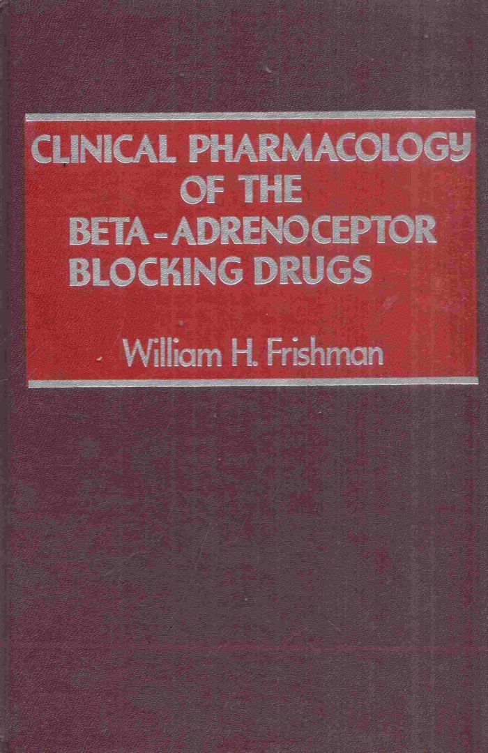 William H. Frishman - Clinical Pharmacology of the Beta-Adrenoceptor Blocking Drugs [antikvár]