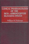 William H. Frishman - Clinical Pharmacology of the Beta-Adrenoceptor Blocking Drugs [antikvár]