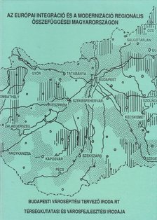 Szűcs István, Balázsné Varga Margit, Gáspár Tibor - Az európai integráció és a modernizáció regionális összefüggései Magyarországon [antikvár]