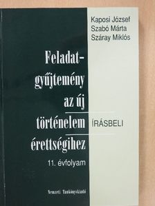Kaposi József - Feladatgyűjtemény az új történelem érettségihez - Írásbeli/11. évfolyam [antikvár]
