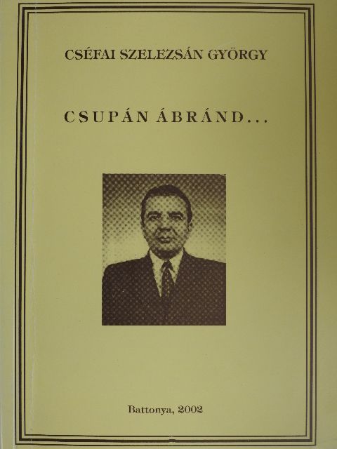 Cséfai Szelezsán György - Csupán ábránd... [antikvár]