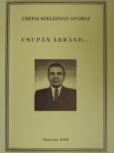 Cséfai Szelezsán György - Csupán ábránd... [antikvár]