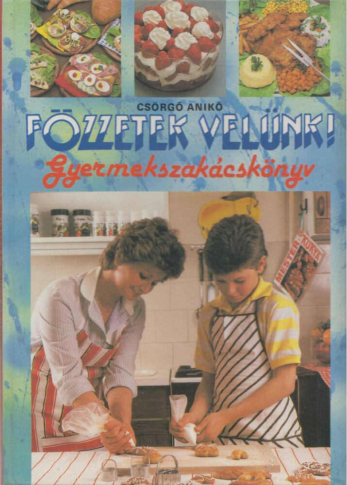 Csörgő Anikó - Főzzetek velünk! - Gyermekszakácskönyv [antikvár]