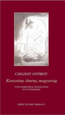 CZIGÁNY GYÖRGY - Keresztény élmény, magyarság [antikvár]