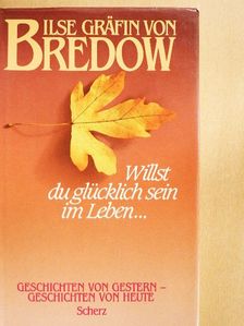 Ilse Gräfin von Bredow - Willst du glücklich sein im Leben... [antikvár]