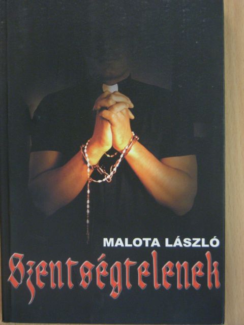 Malota László - Szentségtelenek [antikvár]