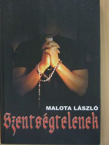 Malota László - Szentségtelenek [antikvár]