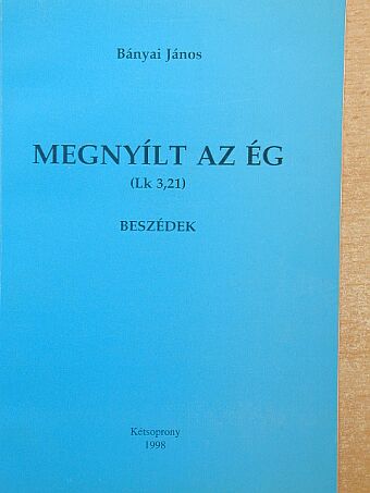 Bányai János - Megnyílt az ég [antikvár]