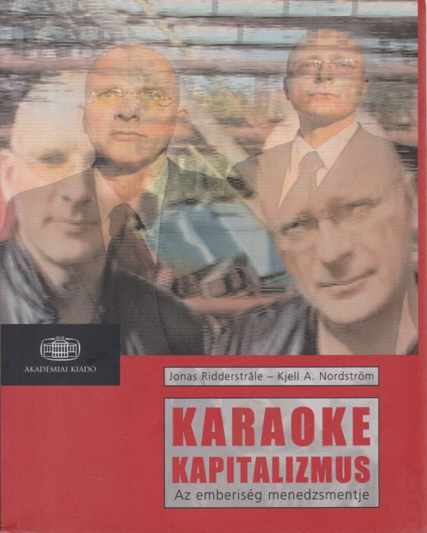 Ridderstrale, Jonas, Nordström, Kjell A. - Karaoke kapitalizmus [antikvár]