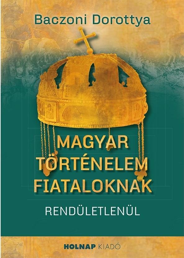Baczoni Dorottya - Magyar történelem fiataloknak