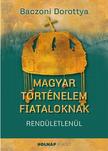 Baczoni Dorottya - Magyar történelem fiataloknak