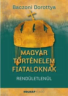 Baczoni Dorottya - Magyar történelem fiataloknak