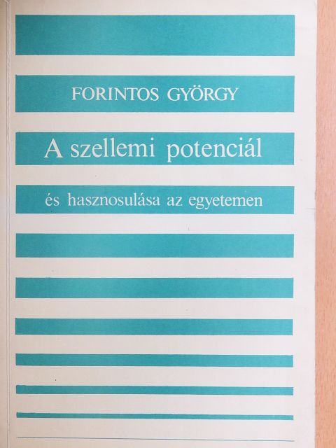 Forintos György - A szellemi potenciál és hasznosulása az egyetemen egy empirikus kutatás tükrében [antikvár]
