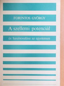 Forintos György - A szellemi potenciál és hasznosulása az egyetemen egy empirikus kutatás tükrében [antikvár]