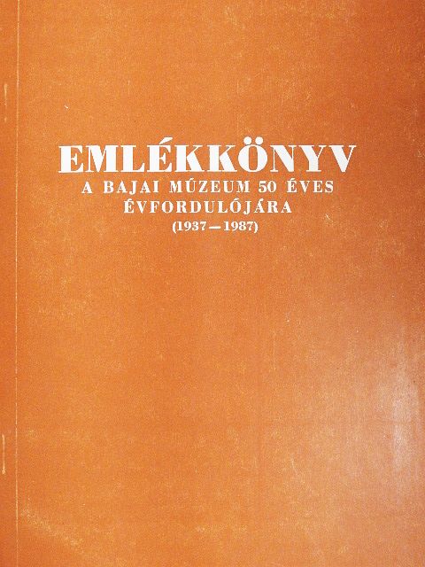 Bánszky Pál - Emlékkönyv a bajai múzeum 50 éves évfordulójára [antikvár]