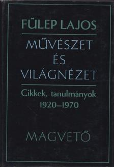 Fülep Lajos - Művészet és világnézet [antikvár]