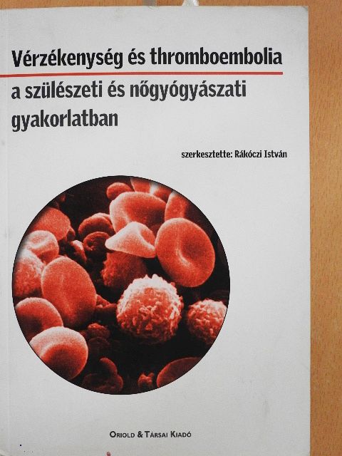 Dr. Balla György - Vérzékenység és thromboembolia a szülészeti és nőgyógyászati gyakorlatban [antikvár]