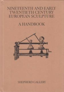 Jennifer S. Brown, Robert Kashey, David Wojciechowski - Nineteenth and Early Twentieth Century European Sculpture: A handbook [antikvár]