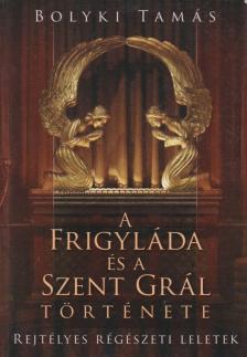 BOLYKI TAMÁS - A Frigyláda és a Szent Grál története [antikvár]