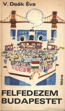 V. Deák Éva - Felfedezem Budapestet [antikvár]