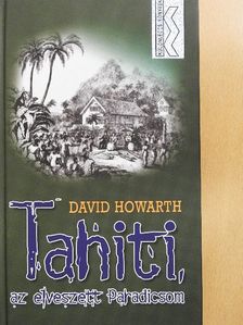 David Howarth - Tahiti, az elveszett Paradicsom [antikvár]