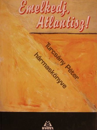 Turcsány Péter - Emelkedj, Atlantisz! [antikvár]